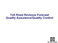 Toll Road Revenue Forecast      Quality Assurance/Quality Control PowerPoint PPT Presentation