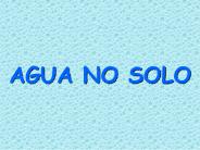 AGUA NO SOLO