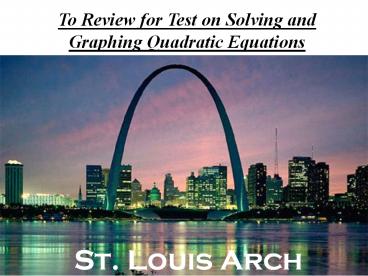To Review for Test on Solving and Graphing Quadratic Equations