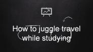 How to Juggle Travel While Studying