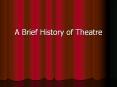 A%20Brief%20History%20of%20Theatre PowerPoint PPT Presentation