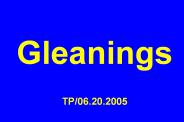 Gleanings  TP/06.20.2005