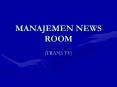 MANAJEMEN NEWS ROOM PowerPoint PPT Presentation