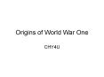 Origins%20of%20World%20War%20One PowerPoint PPT Presentation
