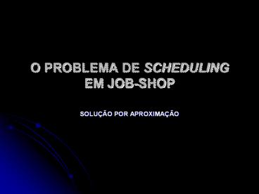 O PROBLEMA DE SCHEDULING EM JOB-SHOP