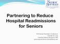 Partnering to Reduce Hospital Readmissions for Seniors PowerPoint PPT Presentation