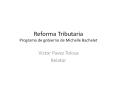 Reforma Tributaria Programa de gobierno de Michelle Bachelet PowerPoint PPT Presentation