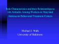 Role Characteristics and their Relationships to Job Attitudes Among Workers in Maryland Adolescent Behavioral Treatment Centers PowerPoint PPT Presentation