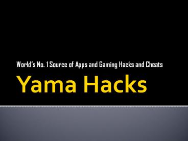 YamaHacks - No.1 Source of Apps and Gaming Hacks and Cheats