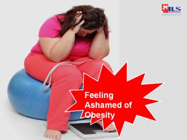 Feeling Ashamed Of Obesity. Fight  it with weight loss surgery in India