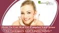 How To Get Rid Of Pimples And Acne In Teenagers And Adults Safely? PowerPoint PPT Presentation