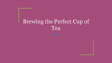 Brewing the Perfect Cup of Tea