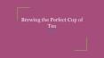 Brewing the Perfect Cup of Tea PowerPoint PPT Presentation