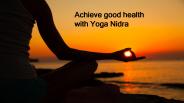 Achieve good health with Yoga Nidra