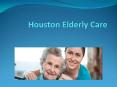 Houston Elderly Care PowerPoint PPT Presentation