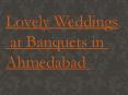 Lovely Weddings at Banquet Halls in Ahmedabad PowerPoint PPT Presentation