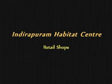 Indirapuram Habitat Centre Retail Shops – Call: 9555133505