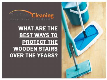 What Are The Best Ways To Protect The Wooden Stairs Over The Years
