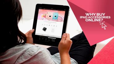 Why Buy iPad Accessories Online?