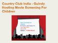 Country Club India - Guindy Hosting Movie Screening For Children PowerPoint PPT Presentation