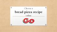 Choose a bread pizza recipe online