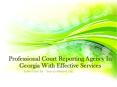 Professional Court Reporting Agency In Georgia With Effective Services PowerPoint PPT Presentation