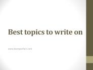 Best topics to write on