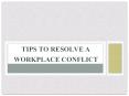 Tips to Resolve a Workplace Conflict PowerPoint PPT Presentation