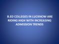 B.ED COLLEGES IN LUCKNOW ARE RIDING HIGH WITH INCREASING ADMISSION TRENDS PowerPoint PPT Presentation