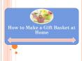 How to Make a Gift Basket at Home PowerPoint PPT Presentation