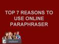 Top 7 Reasons to Use Online Paraphraser PowerPoint PPT Presentation
