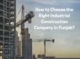 How to Choose the Right Industrial Construction Company in Punjab? PowerPoint PPT Presentation