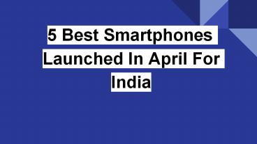 5 best smartphones launched in april 2016 India