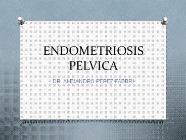 ENDOMETRIOSIS PELVICA