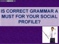 Is Correct Grammar a Must for Your Social Profile? PowerPoint PPT Presentation