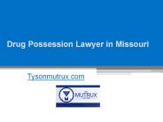 Drug Possession Lawyer in Missouri - Tysonmutrux.com