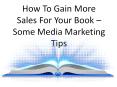 How To Gain More Sales For Your Book – Some Media Marketing Tips PowerPoint PPT Presentation