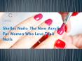 Shellac Nails The New Acrylic For Women Who Love Their Nails PowerPoint PPT Presentation