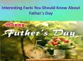 Interesting Facts You Should Know About Father's Day PowerPoint PPT Presentation