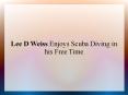 Lee D Weiss Enjoys Scuba Diving in his Free Time PowerPoint PPT Presentation