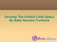 Develop The Perfect Child Space By Baby Nursery Furniture PowerPoint PPT Presentation