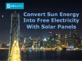 Convert Sun Energy Into Free Electricity With Solar Panels PowerPoint PPT Presentation