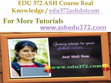 EDU 372 ASH Course Real Knowledge / edu372ashdotcom (1)