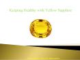 Keeping Healthy With Yellow Sapphire PowerPoint PPT Presentation