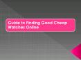 Guide to Finding Good Cheap Watches Online