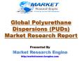Market Research Engine has published Global Polyurethane Dispersions (PUDs) Market Research Report PowerPoint PPT Presentation