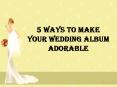 5 Ways to Make Your Wedding album adorable PowerPoint PPT Presentation