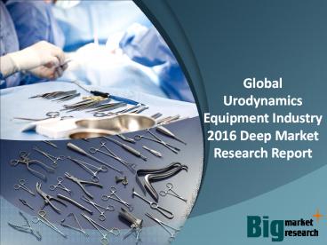 Urodynamics Equipment Industry- Size, Share, Trends