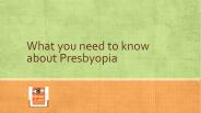 What you need to know about Presbyopia