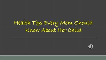 Health Tips Every Mom Should Know About Her Child
